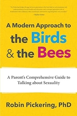 A Modern Approach to the Birds and the Bees: A Parent's Comprehensive Guide to Talking about Sexuality