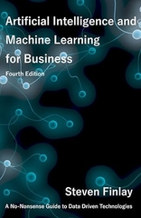 Artificial Intelligence and Machine Learning for Business: A No-Nonsense Guide to Data Driven Technologies 4 Edition
