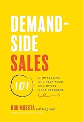 Demand-Side Sales 101: Stop Selling and Help Your Customers Make Progress