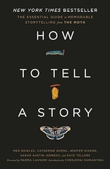 How to Tell a Story: The Essential Guide to Memorable Storytelling from The Moth