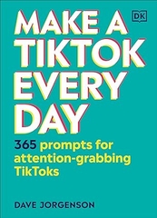 Make a TikTok Every Day: 365 Prompts for Attention-Grabbing TikToks