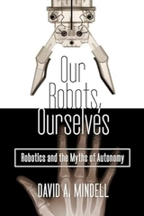 Our Robots, Ourselves: Robotics and the Myths of Autonomy