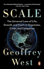 Scale: The Universal Laws of Life, Growth, and Death in Organisms, Cities, and Companies