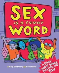 Sex Is a Funny Word: A Book about Bodies, Feelings, and YOU