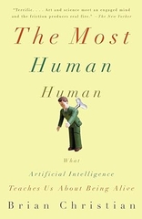 The Most Human Human: What Artificial Intelligence Teaches Us About Being Alive