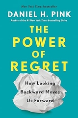 The Power of Regret: How Looking Backward Moves Us Forward