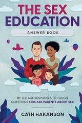 The Sex Education Answer Book: By the Age Responses to Tough Questions Kids Ask Parents About Sex