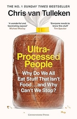 Ultra-Processed People: Why Do We All Eat Stuff That Isn’t Food … and Why Can’t We Stop?