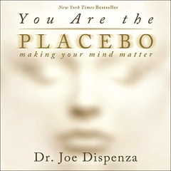 You Are the Placebo: Making Your Mind Matter