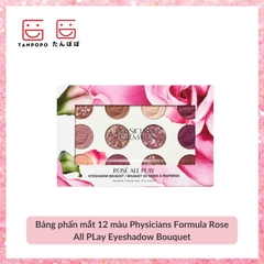 Bảng phấn mắt 12 màu Physicians Formula Rose All PLay Eyeshadow Bouquet
