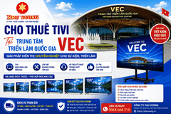 CHO THUÊ TIVI TẠI TRUNG TÂM TRIỂN LÃM QUỐC GIA VEC