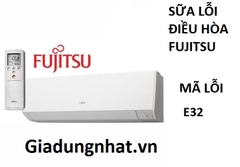 SỮA LỖI E32  ĐIỀU HÒA FUJITSU NHẬT NỘI ĐỊA