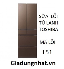 SỮA LỖI L 51 TỦ LẠNH TOSHIBA NHẬT NỘI ĐỊA
