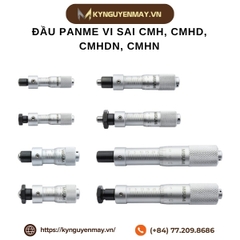 Đầu panme vi sai CMH6.5, CMH13, CMH25, CMHD6.5, CMHDN6.5, CMHN6.5, CMHN13, CMHN25