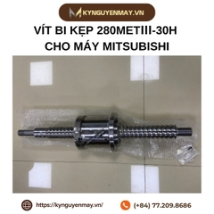 Vít kẹp bi 280METⅢ-30H cho máy MITSUBISHI (280METⅢ-30H clamp ball screw)