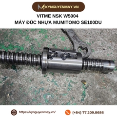 Vitme NSK W5004 máy đúc nhựa MUMITOMO SE100DU (Vitme trục phi 50 bước ren 4)
