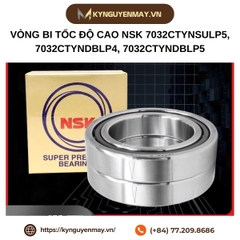 Vòng bi tốc độ cao NSK 7032CTYNSULP5, 7032CTYNDBLP4, 7032CTYNDBLP5