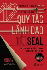 12 QUY TẮC LÃNH ĐẠO TỪ SEAL - TRÁCH NHIỆM TỐI THƯỢNG THÀNH CÔNG TỐI ĐA