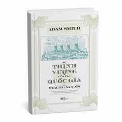 SỰ THỊNH VƯỢNG CỦA CÁC QUỐC GIA: THE WEALTH OF NATIONS