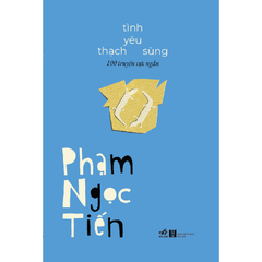 [ĐẶT TRƯỚC] TÌNH YÊU THẠCH SÙNG - 100 TRUYỆN CỰC NGẮN (BÌA CỨNG)