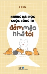NHỮNG BÀI HỌC CUỘC SỐNG TỪ ĐÁM MÈO NHÀ TÔI