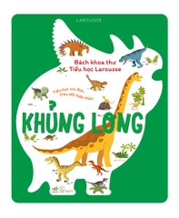 BÁCH KHOA THƯ TIỂU HỌC LAROUSSE - KHỦNG LONG