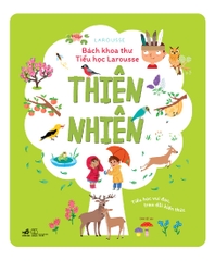 BÁCH KHOA THƯ TIỂU HỌC LAROUSSE - THIÊN NHIÊN