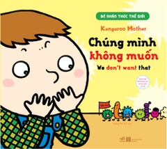 BÉ NHẬN THỨC THẾ GIỚI - CHÚNG MÌNH KHÔNG MUỐN - SONG NGỮ VIỆT ANH CHO BÉ TỪ 1 ĐẾN 6 TUỔI