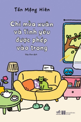 CHỈ MÙA XUÂN VÀ TÌNH YÊU ĐƯỢC PHÉP VÀO TRONG