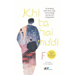 Khi Ta Hai Mươi: Tự sự không nhão nhoét cùng triết lý không vụn của tuổi trưởng thành