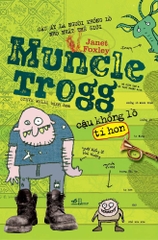 MUNCLE TROGG - CẬU KHỔNG LỒ TÍ HON