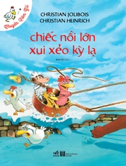 CHUYỆN XÓM GÀ - CHIẾC NỒI LỚN XUI XẺO KỲ LẠ