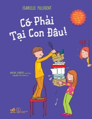 CÓ PHẢI TẠI CON ĐÂU - TÌM HIỂU NHỮNG GÌ DIỄN RA TRONG ĐẦU MỘT ĐỨA TRẺ 6 - 11 TUỔI