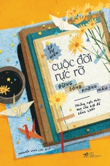 CUỘC ĐỜI RỰC RỠ ĐỪNG SỐNG KHÔNG MÀU