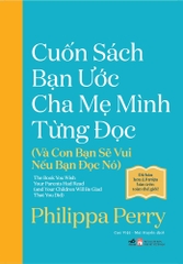 CUỐN SÁCH BẠN ƯỚC CHA MẸ MÌNH TỪNG ĐỌC (VÀ CON BẠN SẼ VUI NẾU BẠN ĐỌC NÓ)
