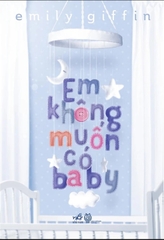 EM KHÔNG MUỐN CÓ BABY