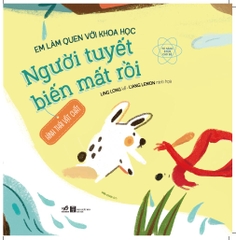 EM LÀM QUEN VỚI KHOA HỌC - NGƯỜI TUYẾT BIẾN MẤT RỒI