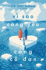 Vì sao càng yêu càng cô đơn