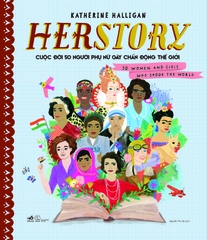 HERSTORY: CUỘC ĐỜI 50 NGƯỜI PHỤ NỮ GÂY CHẤN ĐỘNG THẾ GIỚI