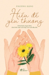 HIỂU ĐỂ YÊU THƯƠNG