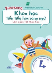 KHOA HỌC TIỀN TIỂU HỌC SONG NGỮ - SÁCH LUYỆN TẬP 4