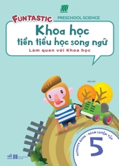KHOA HỌC TIỀN TIỂU HỌC SONG NGỮ - SÁCH LUYỆN TẬP 5