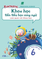 KHOA HỌC TIỀN TIỂU HỌC SONG NGỮ - SÁCH LUYỆN TẬP 6