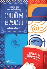 LÀM SAO NÓI VỀ CUỐN SÁCH CHƯA ĐỌC