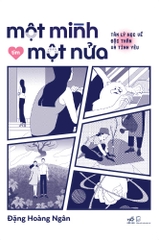 MỘT MÌNH TÌM MỘT NỬA - TÂM LÝ HỌC VỀ ĐỘC THÂN VÀ TÌNH YÊU