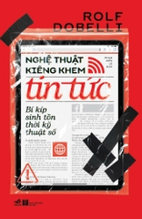 NGHỆ THUẬT KIÊNG KHEM TIN TỨC: BÍ KÍP SINH TỒN THỜI KỸ THUẬT SỐ
