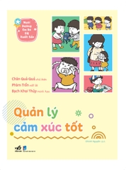 NUÔI DƯỠNG EM BÉ EQ XUẤT SẮC - QUẢN LÝ CẢM XÚC TỐT