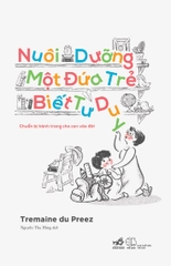 NUÔI DƯỠNG MỘT ĐỨA TRẺ BIẾT TƯ DUY - CHUẨN BỊ HÀNH TRANG CHO CON VÀO ĐỜI