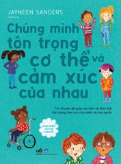 PHÁT TRIỂN TRÍ TUỆ CẢM XÚC - CHÚNG MÌNH TÔN TRỌNG CƠ THỂ VÀ CẢM XÚC CỦA NHAU