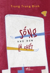 SỐNG KHÓ HƠN LÀ CHẾT